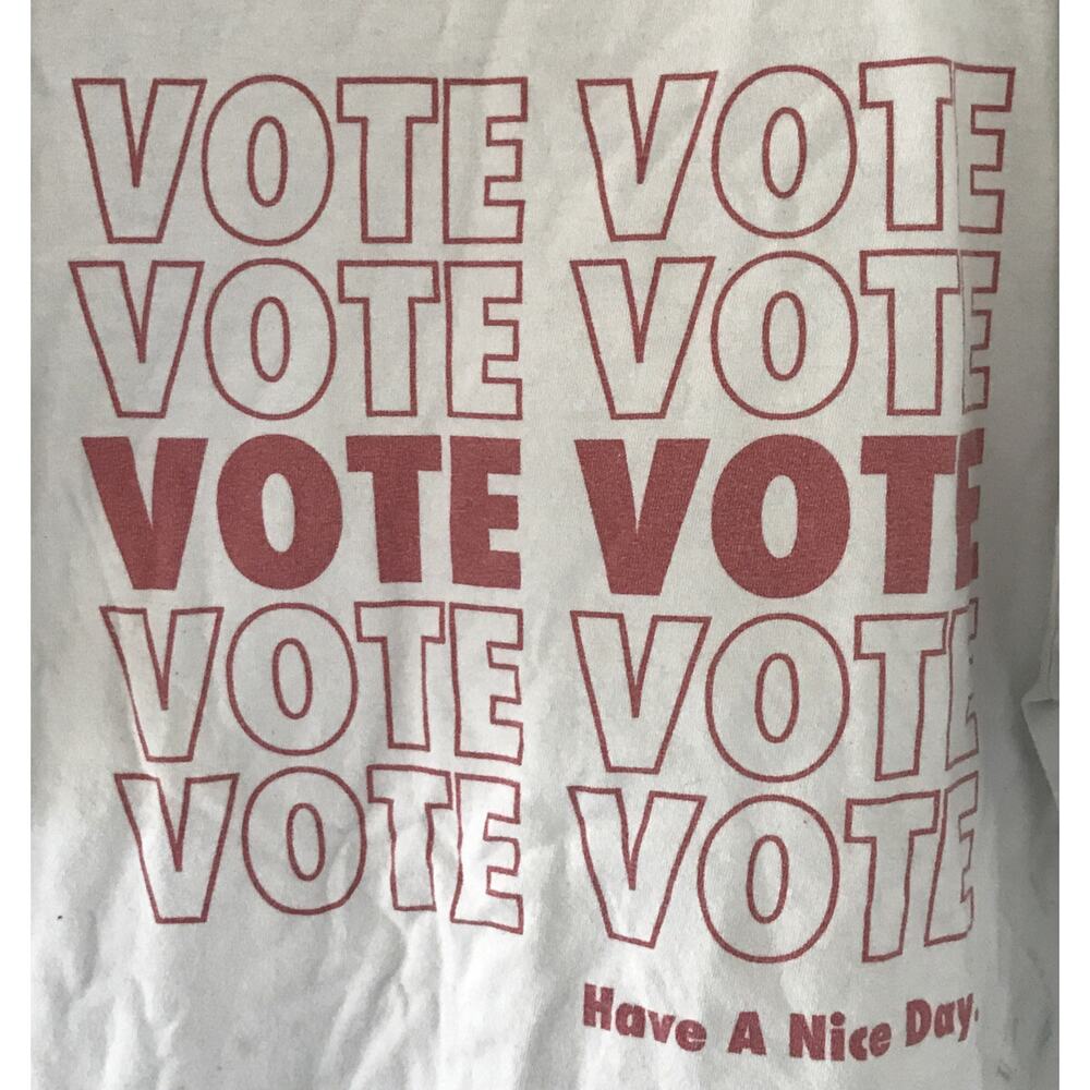 VOTE GOTV Vote Have A Nice Day White Graphic T Shirt L XL 54" Chest